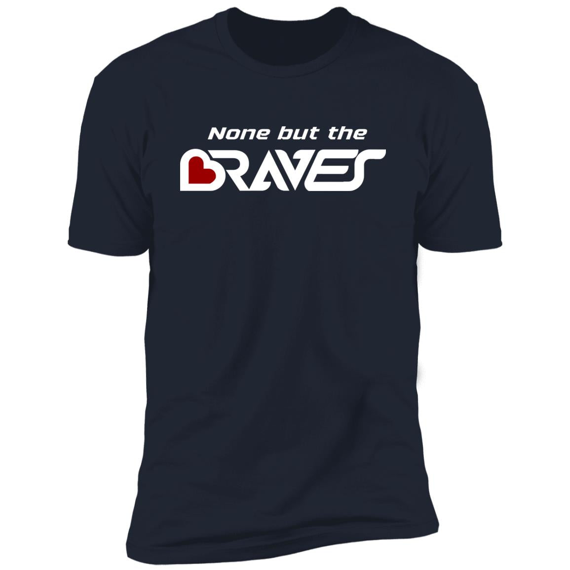 Atlanta "None but the Braves" Premium Unisex T-shirt