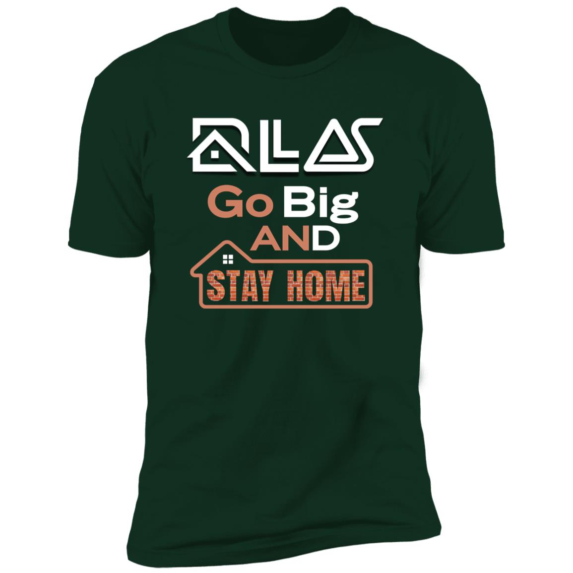 Dallas "Go Big AND Stay Home" Premium Unisex T-shirt