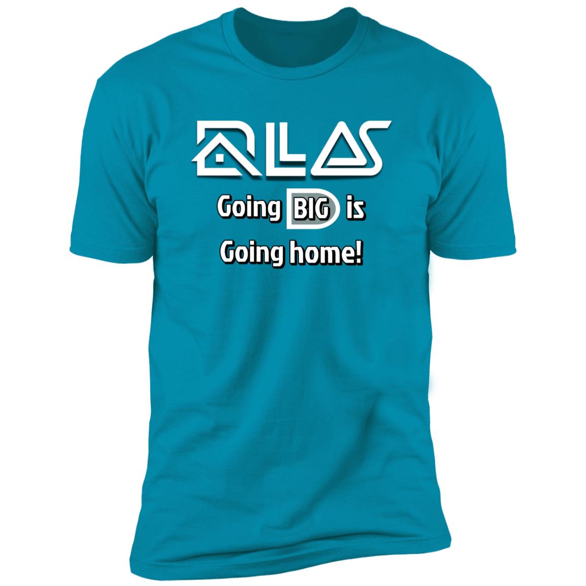 Dallas "Go big or go home?" Premium Unisex T-shirt